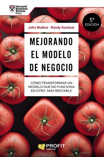 MEJORANDO EL MODELO DE NEGOCIO. CÓMO TRANSFORMAR UN MODELO QUE NO FUNCIONA EN OTRO MÁS RENTABLE | 9788416115266 | MULLINS, JOHN/KOMISAR, RANDY