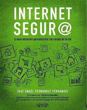 INTERNET SEGUR@. LA GUÍA DEFINITIVA PARA DISFRUTAR SIN RIESGOS DE LA RED | 9788441541320 | FERNÁNDEZ FERNÁNDEZ, JOSÉ ÁNGEL