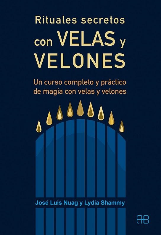 RITUALES SECRETOS CON VELAS Y VELONES. UN CURSO COMPLETO Y PRÁCTICO DE MAGIA CON VELAS Y VELONES | 9788415292920 | NUAG MORENO, JOSÉ LUIS/SHAMMY ERXO, LYDIA