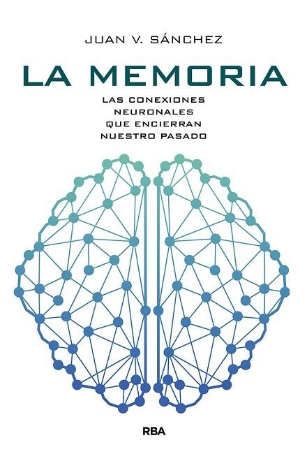 LA MEMORIA. LAS CONEXIONES NEURONALES QUE ENCIERRAN NUESTRO PASADO | 9788491873464 | SÁNCHEZ ANDRÉS, JUAN VICENTE