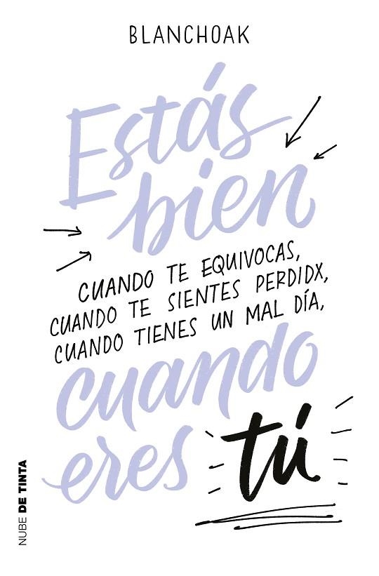 ESTÁS BIEN CUANDO ERES TÚ. CUANDO TE EQUIVOCAS, CUANDO TE SIENTES PERDIDX, CUANDO TIENES UN MAL DIA | 9788417605087 | BLANCHOAK