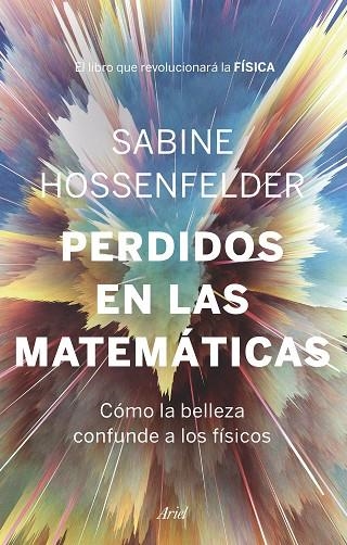 PERDIDOS EN LAS MATEMÁTICAS. CÓMO LA BELLEZA CONFUNDE A LOS FÍSICOS | 9788434431041 | HOSSENFELDER, SABINE