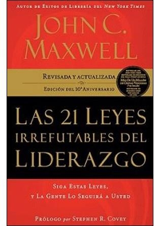 LAS 21 LEYES IRREFUTABLES DEL LIDERAZGO. SIGA ESTAS LEYES Y LA GENTE LO SEGUIRÁ A USTED | 9781602550278 | MAXWELL,JOHN C