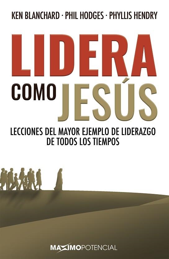 LIDERA COMO JESÚS. LECCIONES DEL MAYOR EJEMPLO DE LIDERAZGO DE TODOS LOS TIEMPOS | 9788494797774 | BLANCHARD, KEN/HODGES, PHIL/HENDRY, PHYLLIS