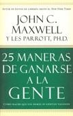 25 MANERAS DE GANARSE A LA GENTE. CÓMO HACER QUE LOS DEMÁS SE SIENTAN VALIOSOS | 9780881139013 | MAXWELL, JOHN C.