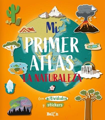 MI PRIMER ATLAS LA NATURALEZA CON ACTIVIDADES Y STICKERS | 9789403212913 | BALLON