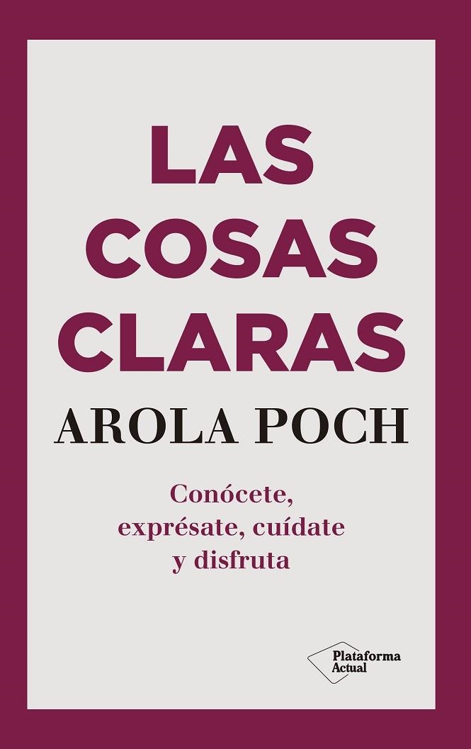 LAS COSAS CLARAS. CONOCETE, EXPRESATE, CUIDATE Y DISFRUTA (SEXUALIDAD) | 9788417622695 | POCH, AROLA