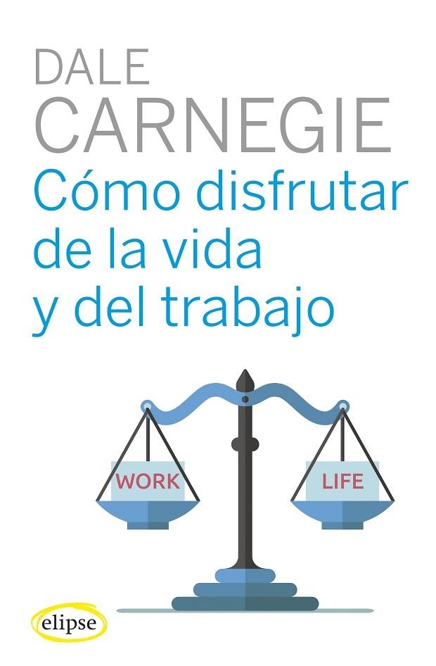 COMO DISFRUTAR DE LA VIDA Y DEL TRABAJO | 9788494578489 | CARNEGIE DALE