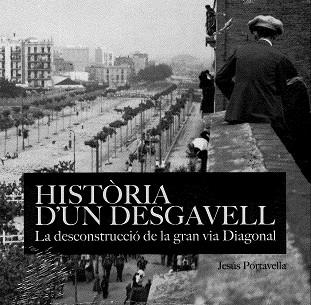 HISTÒRIA D'UN DESGAVELL. LA DECONSTRUCCIÓDE LA GRAN VIA DIAGONAL | 9788491562115 | PORTABELLA ISIDORO, JESÚS