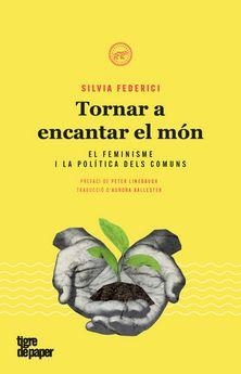 TORNAR A ENCANTAR EL MÓN. EL FEMINISME I LA POLITICA DELS COMUNS | 9788416855476 | FEDERICI, SILVIA