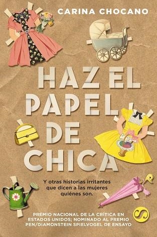 HAZ EL PAPEL DE CHICA, Y OTRAS HISTORIAS IRRITANTES QUE DICEN A LAS MUJERES QUIÉNES SON | 9788494598890 | CHOCANO, CARINA