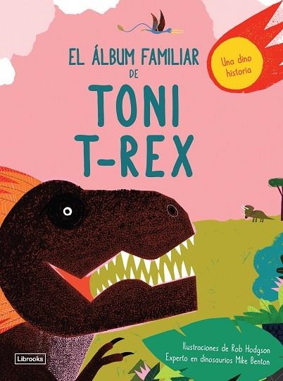 EL ÁLBUM FAMILIAR DE TONI T-REX.  | 9788494957840 | BENTON, MIKE/HODGSON, ROB