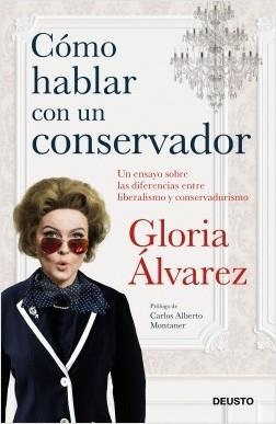 CÓMO HABLAR CON UN CONSERVADOR. UN ENSAYO SOBRE LAS DIFERENCIAS ENTRE LIBERALISMO Y CONSERVADURISMO | 9788423430499 | ÁLVAREZ CROSS, GLORIA