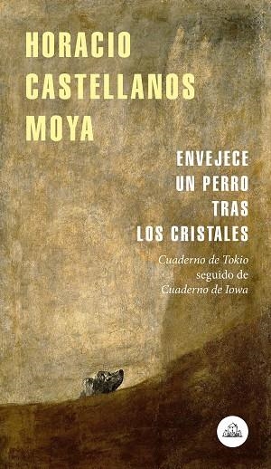 ENVEJECE UN PERRO TRAS LOS CRISTALES. CUADERNO DE TOKIO SEGUIDO DE CUADERNO DE IOWA | 9788439735939 | CASTELLANOS MOYA, HORACIO