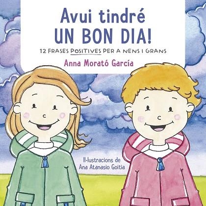 AVUI TINDRÉ UN BON DIA! DOTZE FRASES POSITIVES PER A PETITS I GRANS | 9788448853457 | MORATO GARCÍA, ANNA