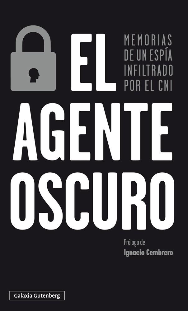 EL AGENTE OSCURO. MEMORIAS DE UN ESPÍA INFILTRADO POR EL CNI | 9788417747671