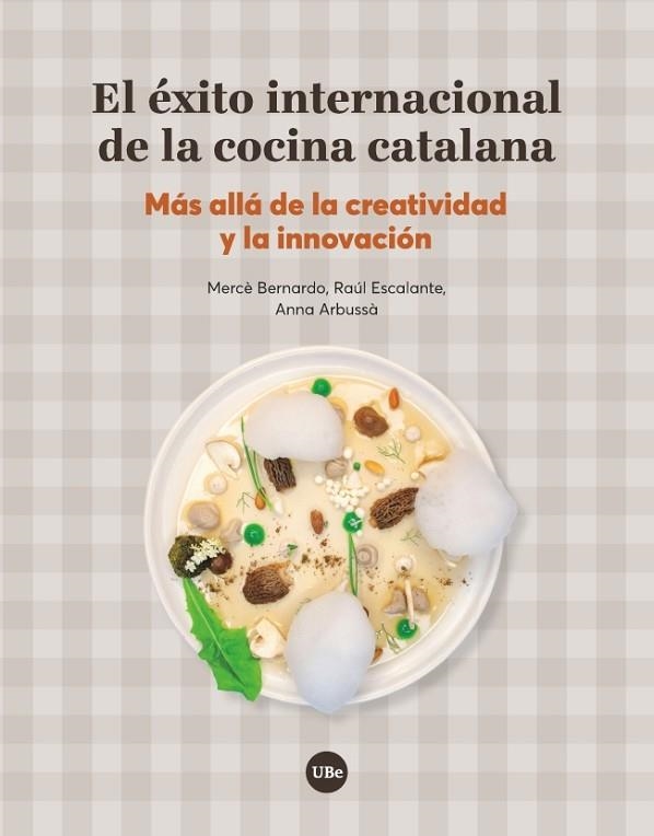 EL ÉXITO INTERNACIONAL DE LA COCINA CATALANA . MÁS ALLÁ DE LA CREATIVIDAD Y LA INNOVACIÓN | 9788491680413 | BERNARDO VILAMITJANA, MERCÈ/ESCALANTE ÀLAMO, RAÚL/ARBUSSÀ REIXACH, ANNA