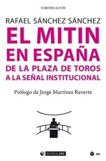 EL MITIN EN ESPAÑA. DE LA PLAZA DE TOROS A LA SEÑAL INSTITUCIONAL | 9788491804642 | SÁNCHEZ SÁNCHEZ, RAFAEL