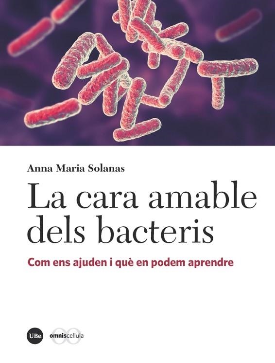 LA CARA AMABLE DELS BACTERIS. COM ENS AJUDEN I QUÈ EN PODEM APRENDRE | 9788491681939 | SOLANAS CÀNOVAS, ANNA MARIA