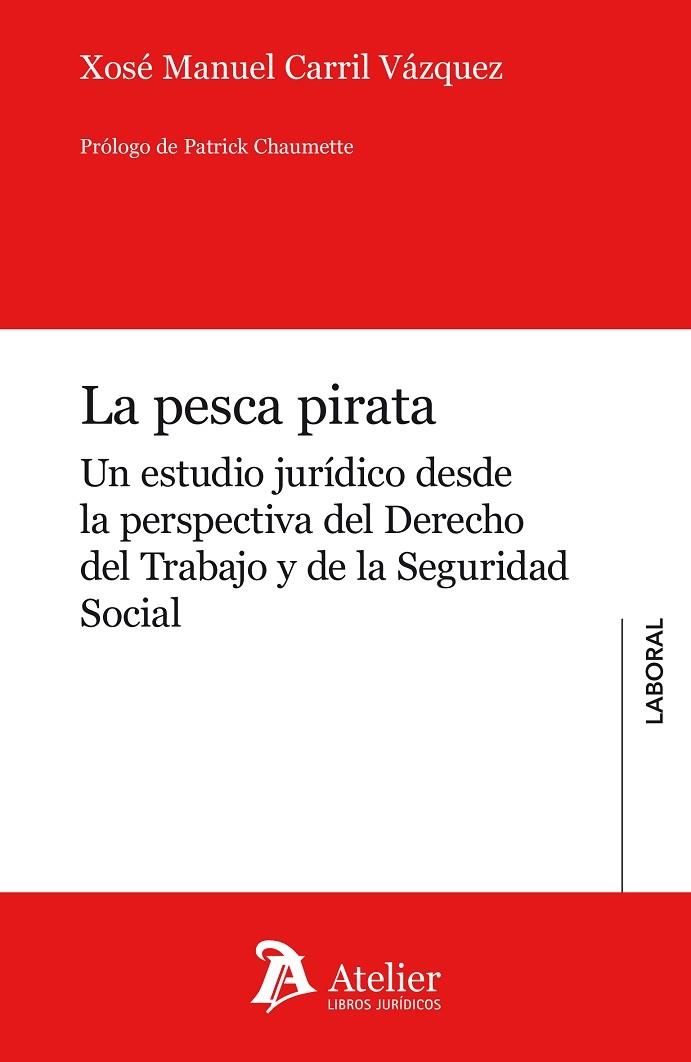 LA PESCA PIRATA. UN ESTUDIO JURÍDICO DESDE LA PERSPECTIVA DEL DERECHO DEL TRABAJO Y DE LA SEGURID | 9788417466541 | CARRIL VÁZQUEZ, XOSE MANUEL