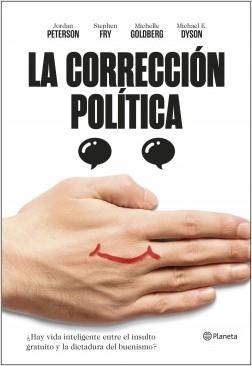 LA CORRECCIÓN POLÍTICA. ¿HAY VIDA INTELIGENTE ENTRE EL INSULTO Y LA DICTADURA DEL BUENISMO? | 9788408209706 | PETERSON, JORDAN B./FRY, STEPHEN/MICHAEL ERIC DYSON/GOLDBERG, MICHELLE