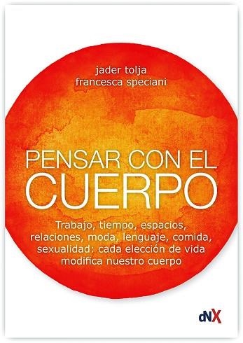 PENSAR CON EL CUERPO. ¿POR QUÉ PENSAR SOLO CON UNOS POCOS CENTÍMETROS DE MATERIA GRIS CUANDO ES POSIBLE HACERLO CON TODO EL CUERPO? | 9788494947087 | TOLJA, JADER/SPECIANI, FRANCESCA