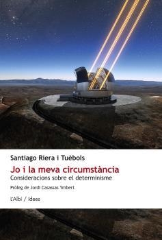 JO I LA MEVA CIRCUMSTÀNCIA. CONSIDERACIONS SOBRE EL DETERMINISME | 9788415269809 | RIERA I TUÈBOLS, SANTIAGO