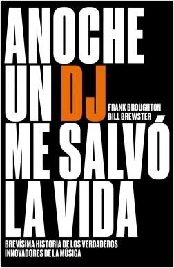 ANOCHE UN DJ ME SALVÓ LA VIDA. BREVÍSIMA HISTORIA DE LOS VERDADEROS INNOVADORES DE LA MÚSICA | 9788499987200 | BREWSTER, BILL/BROUGHTON, FRANK