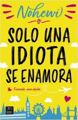 SOLO UNA IDIOTA SE ENAMORA | 9788408208563 | NOHEWI