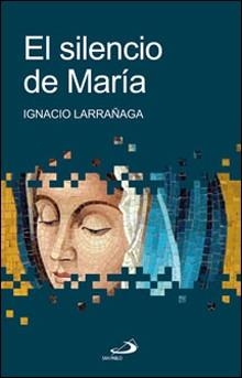 EL SILENCIO DE MARÍA | 9788428532358 | LARRAÑAGA ORBEGOZO, IGNACIO