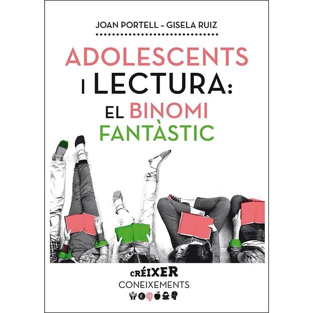 ADOLESCENTS I LECTURA: EL BINOMI FANTÀSTIC. O COM ACOSTAR, TREBALLAR I PROMOCIONAR LA LECTURA ENTRE ELS JOVES | 9788491910602 | PORTELL RIFÀ, JOAN/RUIZ CHACÓN, GISELA