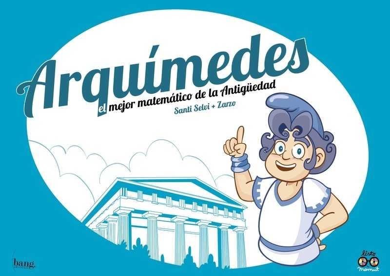 ARQUÍMEDES. EL MEJOR MATEMÁTICO DE LA ANTIGÜEDAD | 9788417178192 | PÉREZ ZARZO, JOSÉ;SELVI, SANTI