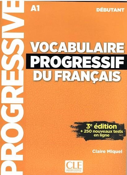 VOCABULAIRE PROGRESSIF DU FRANÇAIS DÉBUTANT A1 + 250 NOUVEAUX TESTS EN LIGNE | 9782090380170 | MIQUEL, CLAIRE