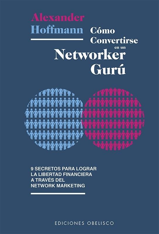 CÓMO CONVERTIRSE EN UN NETWORKER GURÚ. 8 SECRETOS PARA LOGRAR LA LIBERTAD FINANCIERA | 9788491114642 | HOFFMANN, ALEXANDER