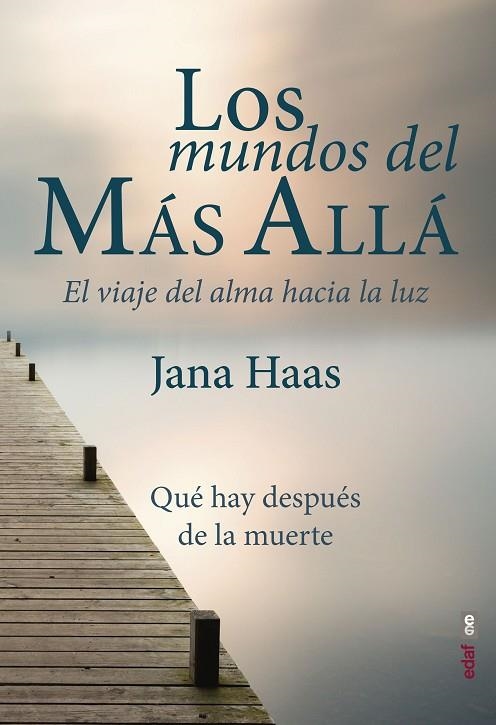 LOS MUNDOS DEL MÁS ALLÁ. EL VIAJE DEL ALMA HACIA LA LUZ | 9788441439474 | HAAS, JANA