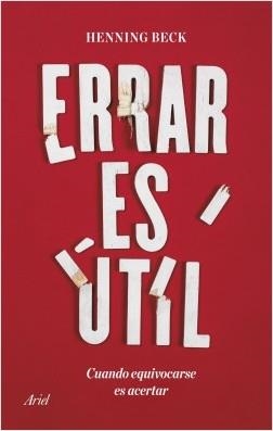 ERRAR ES ÚTIL. CUANDO EQUIVOCARSE ES ACERTAR | 9788434431034 | BECK, HENNING