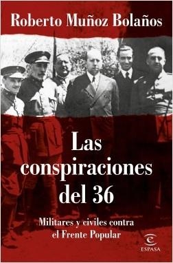 LAS CONSPIRACIONES DEL 36. MILITARES Y CIVILES CONTRA EL FRENTE POPULAR | 9788467055825 | MUÑOZ BOLAÑOS, ROBERTO