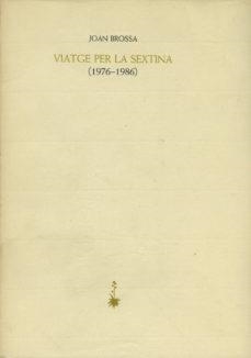 VIATGE PER LA SEXTINA (1976-1986) | 9788485704958 | BROSSA I CUERVO, JOAN