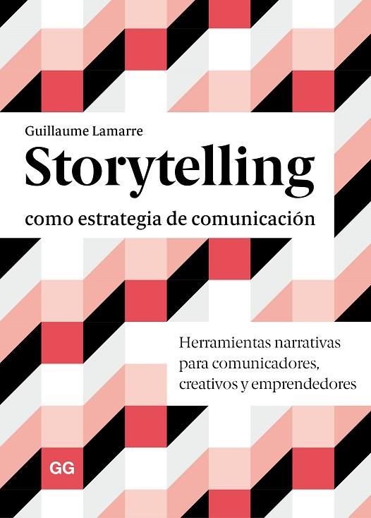 STORYTELLING COMO ESTRATEGIA DE COMUNICACIÓN. HERRAMIENTAS NARRATIVAS PARA COMUNICADORES, CREATIVOS Y EMPRENDEDORES | 9788425232046 | LAMARRE, GUILLAUME