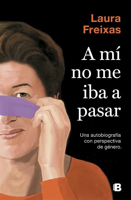 A MÍ NO ME IBA A PASAR. UNA AUTOBIOGRAFÍA CON PERSPECTIVA DE GÉNERO | 9788466665063 | FREIXAS, LAURA