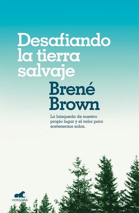 DESAFIANDO LA TIERRA SALVAJE. LA VERDADERA PERTENENCIA Y EL VALOR PARA SER UNO MISMO | 9788416076475 | BROWN, BRENE