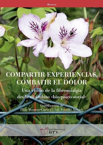 COMPARTIR EXPERIENCIAS, COMBATIR EL DOLOR. UNA VISIÓN DE LA FIBROMIALGIA DESDE EL ÁMBITO «BIO-PSICO-SOCIAL» | 9788484245445 | VARIOS AUTORES