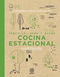 COCINA ESTACIONAL. SENCILLA, SANA Y BUENA / 150 RECETAS ELABORADAS POR CHRISTOPHE SAINTAGE Y PAULE | 9788446047407 | DUCASSE, ALAIN/NEYRAT, PAULE/SAINTAGNE, CHRISTOPHE