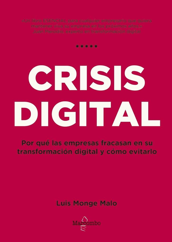 CRISIS DIGITAL. POR QUE LAS EMPRESAS FRACASAN EN SU TRANSFORMACION DIGITAL Y COMO EVITARLO | 9788426727107 | MONGE MALO, LUIS