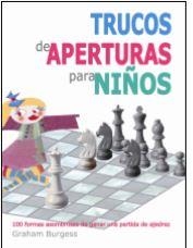 TRUCOS DE APERTURAS PARA NIÑOS. 100 FORMAS ASOMBROSAS DE GANAR UNA PARTIDA DE AJEDREZ | 9788412041019 | BURGESS, GRAHAM