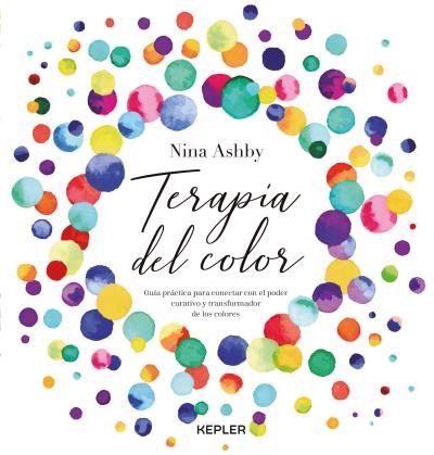 TERAPIA DEL COLOR. GUÍA PRÁCTICA PARA CONECTAR CON EL PODER CURATIVO Y TRANSFORMADOR DE LOS COLORES | 9788416344390 | ASHBY, NINA