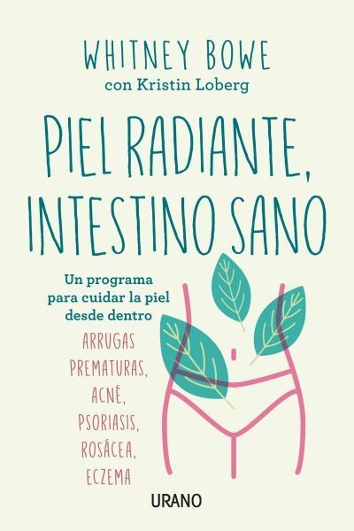 PIEL RADIANTE, INTESTINO SANO. UN PROGRAMA PARA CUIDAR LA PIEL DESDE DENTRO | 9788416720729 | BOWE, WHITNEY