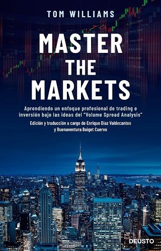 MASTER THE MARKETS. APRENDIENDO UN ENFOQUE PROFESIONAL DE TRADING E INVERSIÓN BAJO LAS IDEAS DEL "VOLUME SPREAD ANALYSIS | 9788423430642 | WILLIAMS, TOM