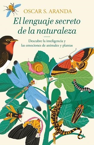 EL LENGUAJE SECRETO DE LA NATURALEZA. DESCUBRE LA INTELIGENCIA Y LAS EMOCIONES DE ANIMALES Y PLANTAS | 9788401022760 | ARANDA, OSCAR S.