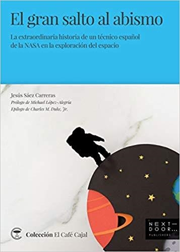 EL GRAN SALTO AL ABISMO. LA EXTRAORDINARIA HISTORIA DE UN TÉCNICO ESPAÑOL DE LA NASA EN LA EXPLORACIÓN DEL ESPACIO | 9788494924569 | SÁEZ CARRERAS, JESÚS